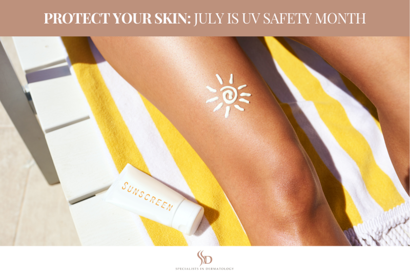 Protect Your Skin: July is UV Safety Month