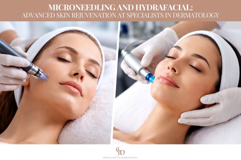 Microneedling and Hydrafacial Advanced Skin Rejuvenation at Specialists in Dermatology